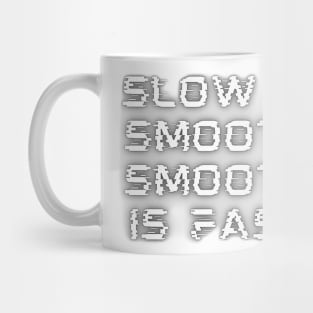 Slow Is Smooth, Smooth Is Fast Mug